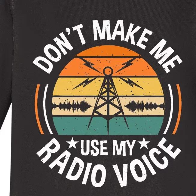 DonT Make Me Use My Radio Voice Retro Ham Radio Enthusiast Baby Long Sleeve Bodysuit