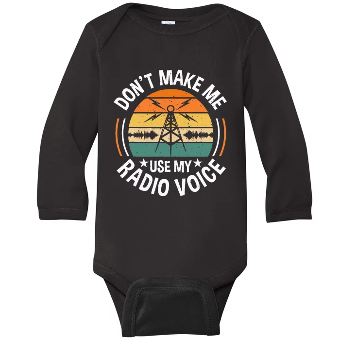 DonT Make Me Use My Radio Voice Retro Ham Radio Enthusiast Baby Long Sleeve Bodysuit