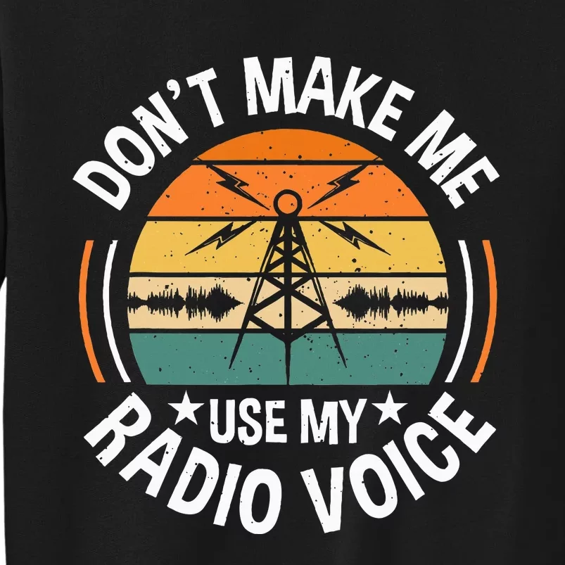 DonT Make Me Use My Radio Voice Retro Ham Radio Enthusiast Tall Sweatshirt