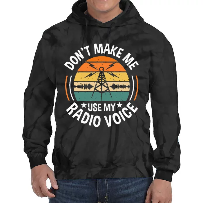 DonT Make Me Use My Radio Voice Retro Ham Radio Enthusiast Tie Dye Hoodie