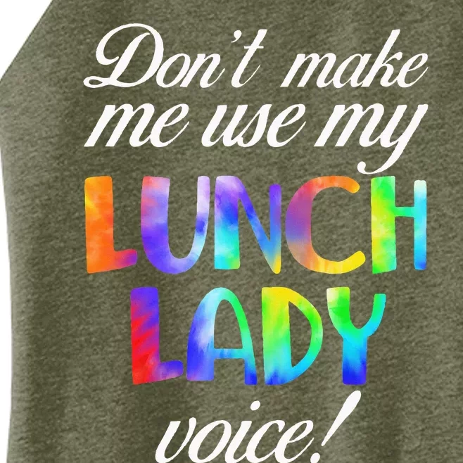 Dont Make Me Use My Lunch Lady Voice Volunteer Tie Dye Women’s Perfect Tri Rocker Tank