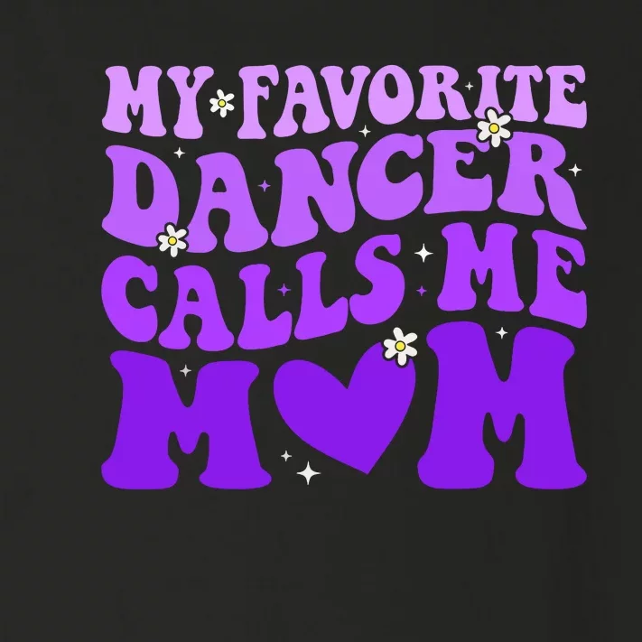 Dance Mom My Favorite Dancer Calls Me Mom Funny Mothers Day Toddler Long Sleeve Shirt