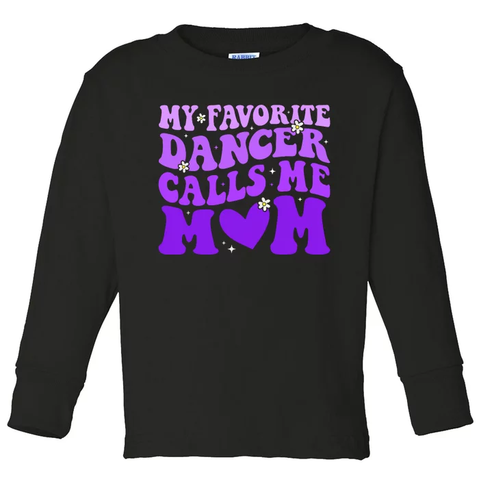 Dance Mom My Favorite Dancer Calls Me Mom Funny Mothers Day Toddler Long Sleeve Shirt