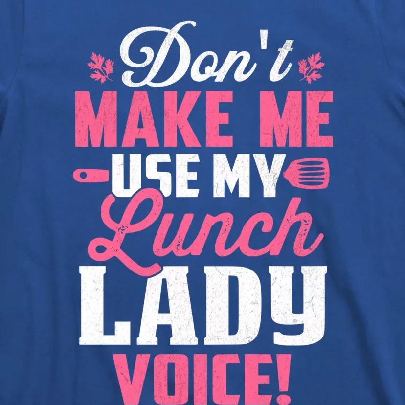 DonT Make Me Use My Lunch Lady Voice Gift T-Shirt