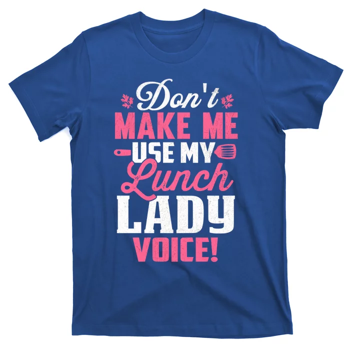 DonT Make Me Use My Lunch Lady Voice Gift T-Shirt