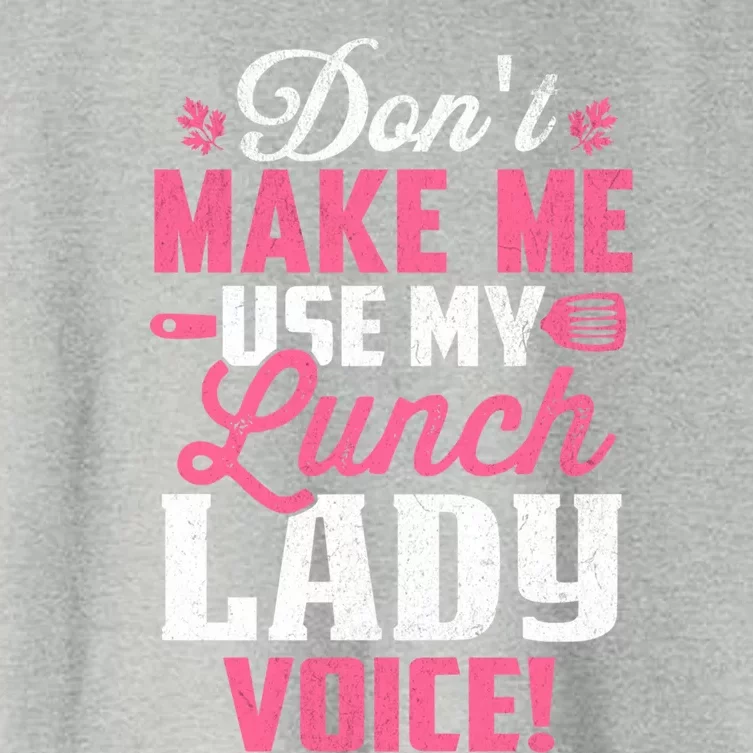 DonT Make Me Use My Lunch Lady Voice Gift Women's Crop Top Tee