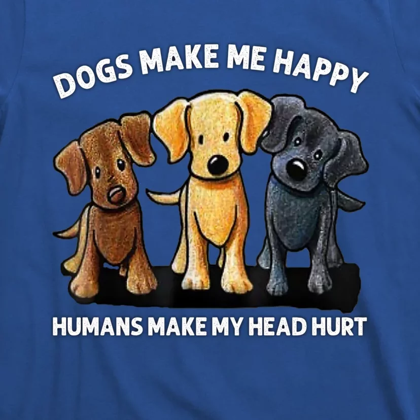 Dogs Make Me Happy Humans Make My Head Hurt Dog Lover T-Shirt