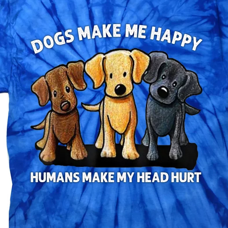 Dogs Make Me Happy Humans Make My Head Hurt Dog Lover Tie-Dye T-Shirt