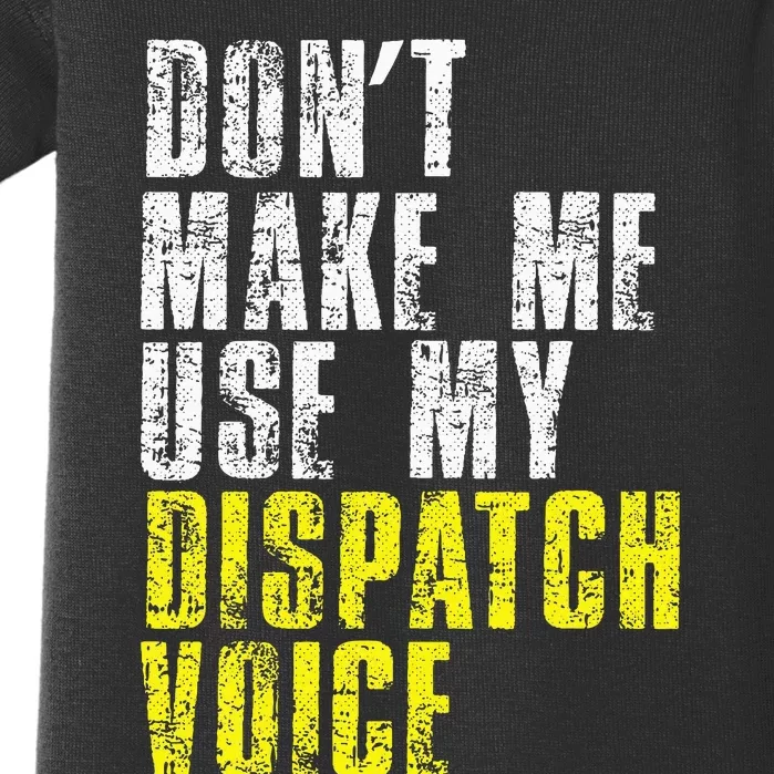 Dont Make Me Use My Dispatcher Voice 911 Dispatch Operator Baby Bodysuit