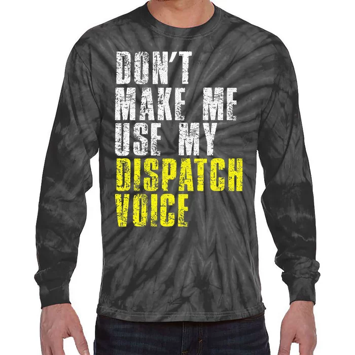 Dont Make Me Use My Dispatcher Voice 911 Dispatch Operator Tie-Dye Long Sleeve Shirt