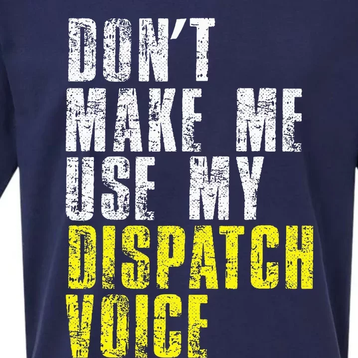 Dont Make Me Use My Dispatcher Voice 911 Dispatch Operator Sueded Cloud Jersey T-Shirt