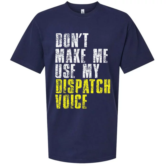 Dont Make Me Use My Dispatcher Voice 911 Dispatch Operator Sueded Cloud Jersey T-Shirt