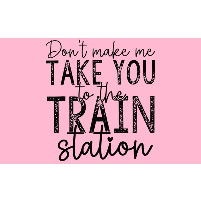 Don't Make Me Take You To The Train Station Apparel Bumper Sticker