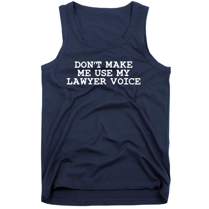 Dont Make Me Use My Lawyer Voice Counselor Tank Top