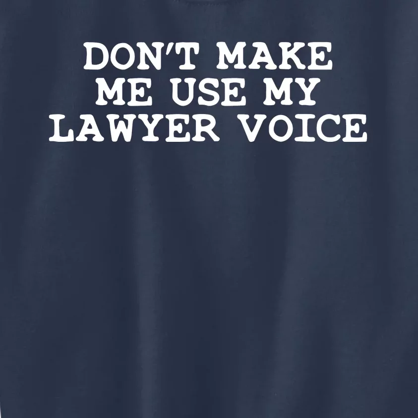 Dont Make Me Use My Lawyer Voice Counselor Kids Sweatshirt