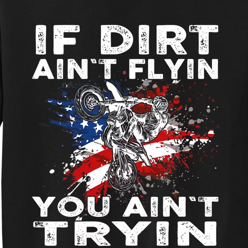 Dirtbike Motocross MX If Dirt Aint Flyin You Aint Tryin US Tall Sweatshirt