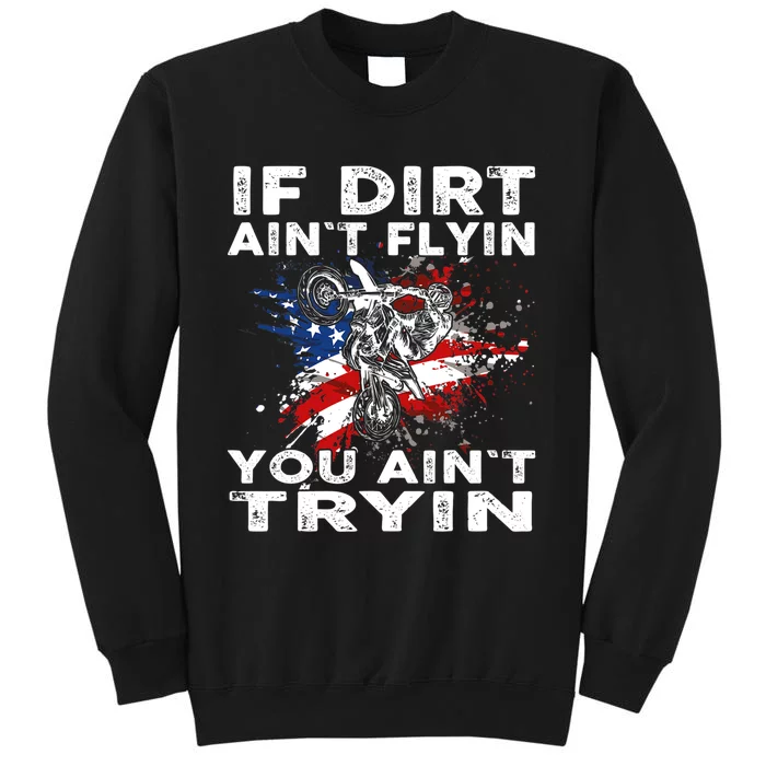 Dirtbike Motocross MX If Dirt Aint Flyin You Aint Tryin US Tall Sweatshirt