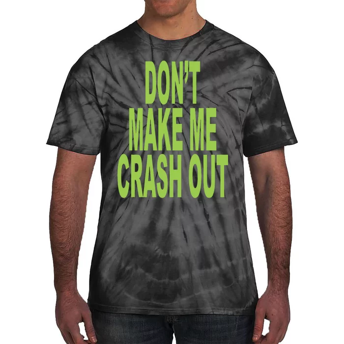 DonT Make Me Crash Out Tie-Dye T-Shirt