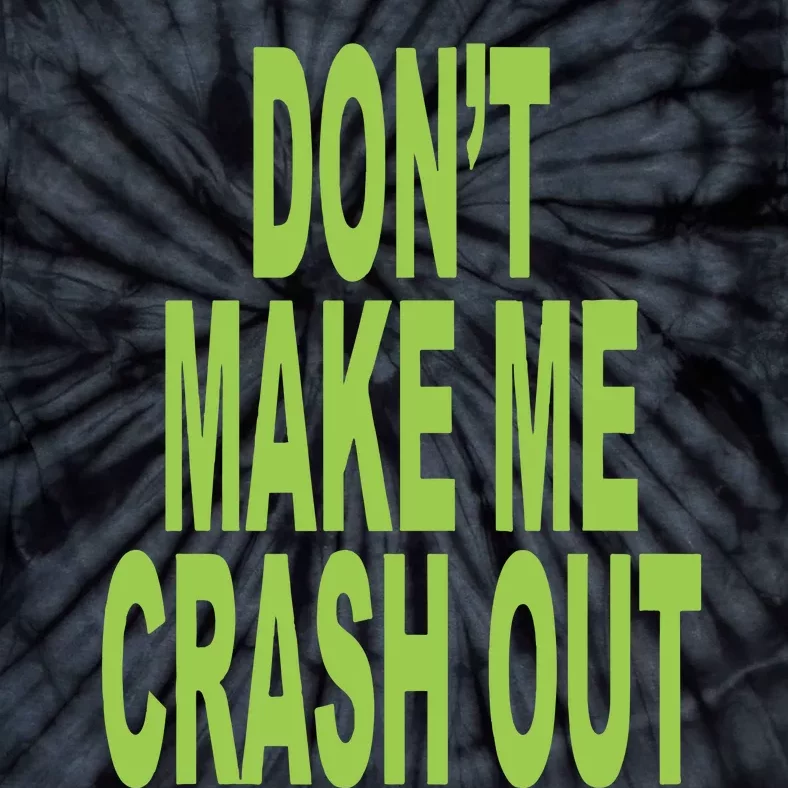 DonT Make Me Crash Out Tie-Dye T-Shirt