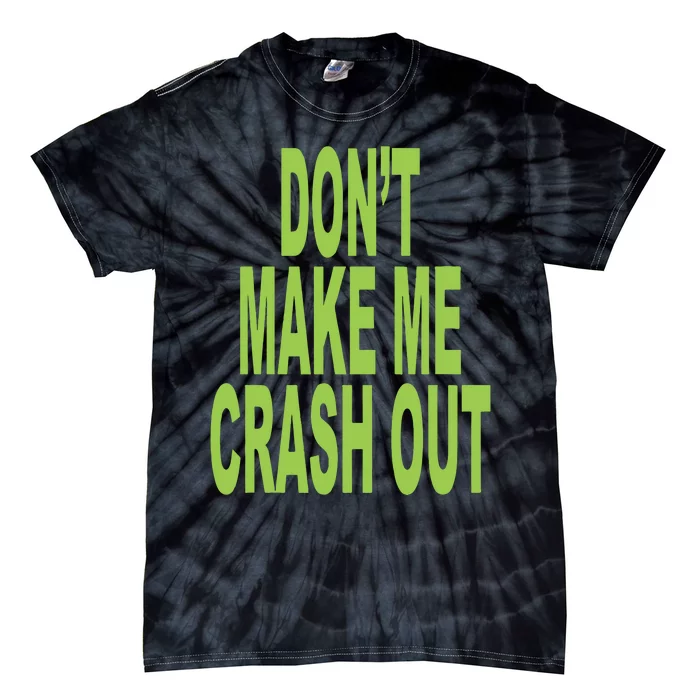 DonT Make Me Crash Out Tie-Dye T-Shirt