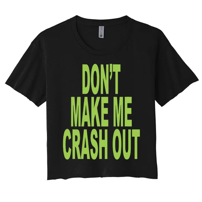 DonT Make Me Crash Out Women's Crop Top Tee