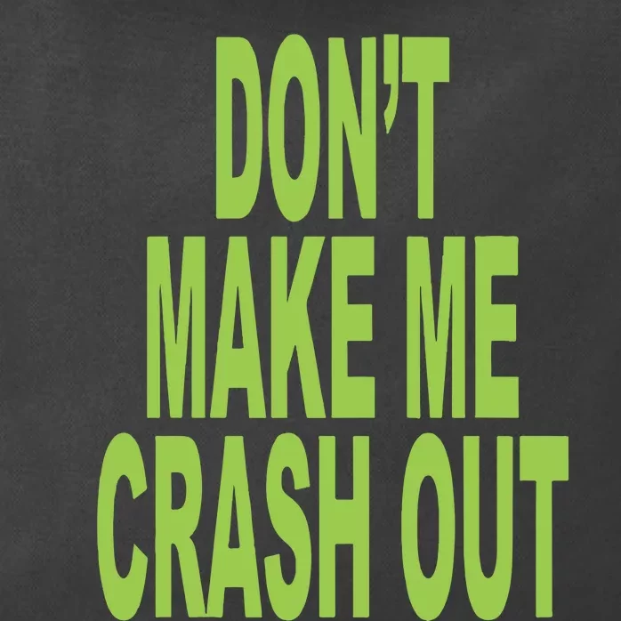 DonT Make Me Crash Out Zip Tote Bag