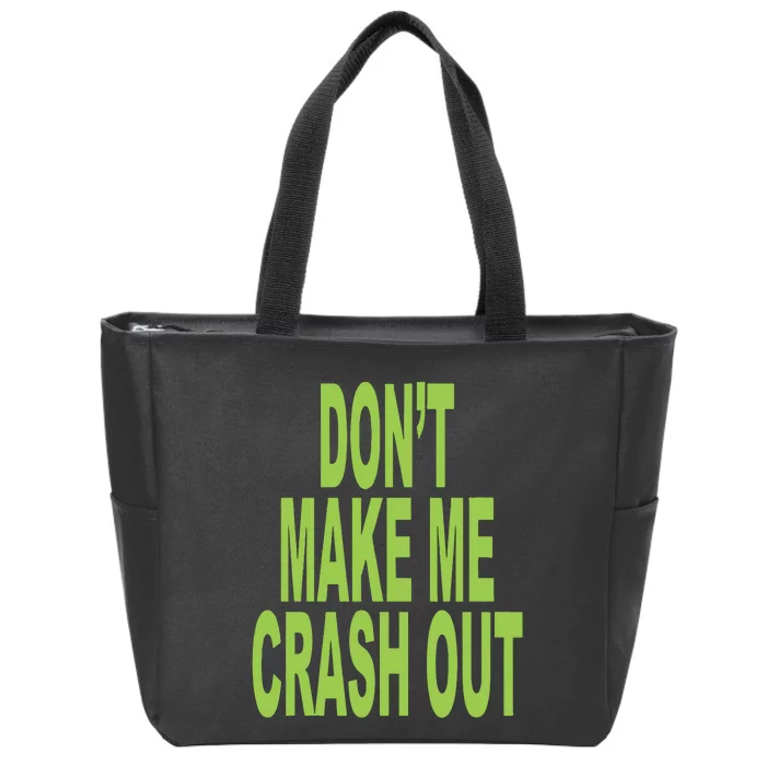 DonT Make Me Crash Out Zip Tote Bag