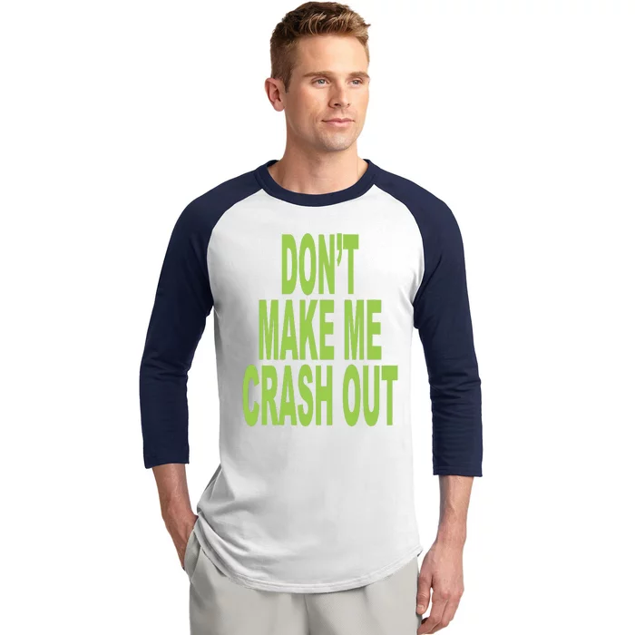 DonT Make Me Crash Out Baseball Sleeve Shirt