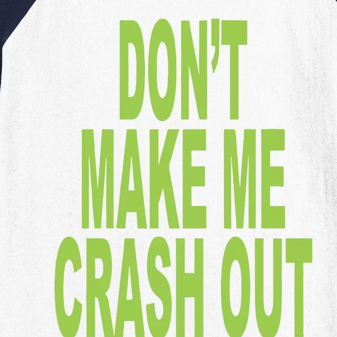 DonT Make Me Crash Out Baseball Sleeve Shirt