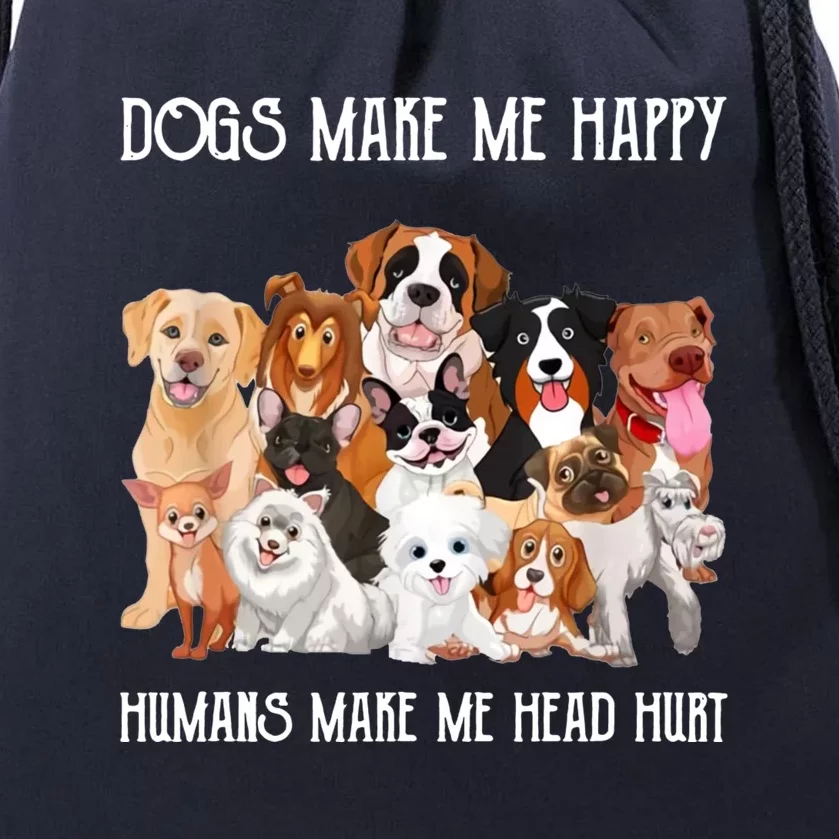 Dogs Make Me Happy Humans Make My Head Hurt Funny Dog Lover Drawstring Bag