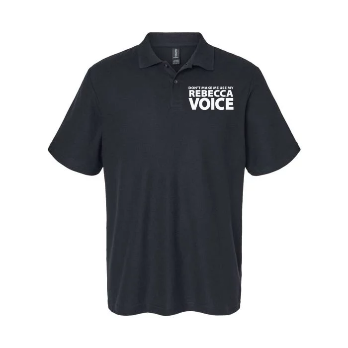 Dont Make Me Use My REBECCA Voice Funny REBECCA Softstyle Adult Sport Polo