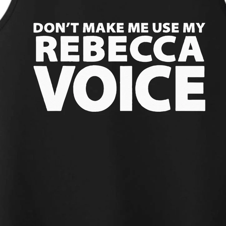 Dont Make Me Use My REBECCA Voice Funny REBECCA Performance Tank