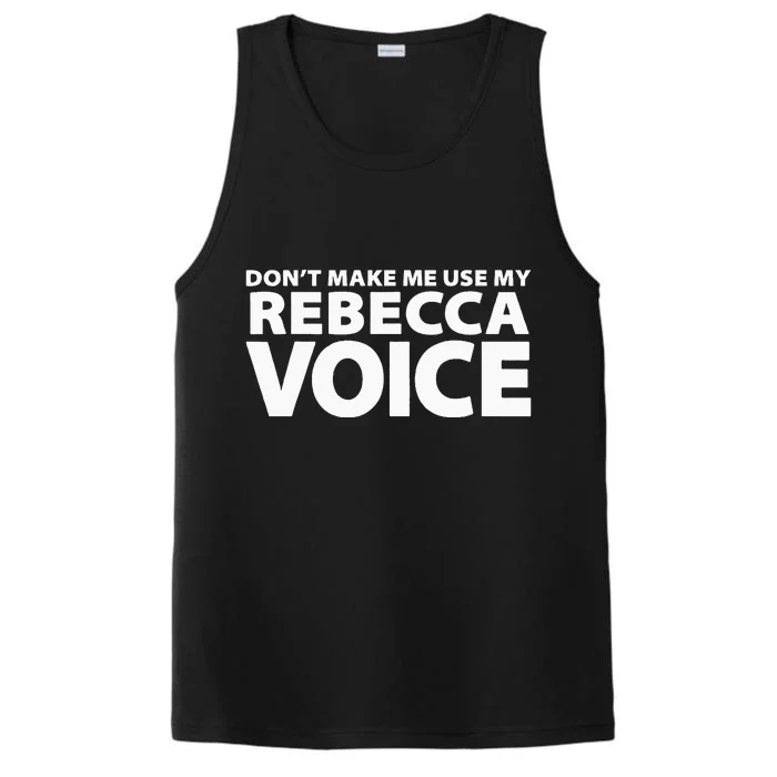 Dont Make Me Use My REBECCA Voice Funny REBECCA Performance Tank