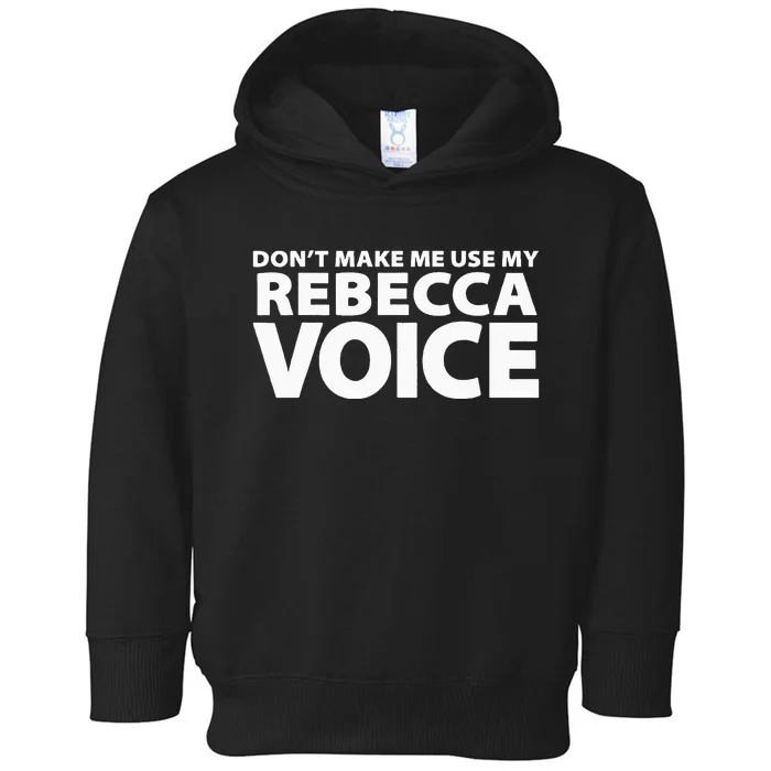 Dont Make Me Use My REBECCA Voice Funny REBECCA Toddler Hoodie