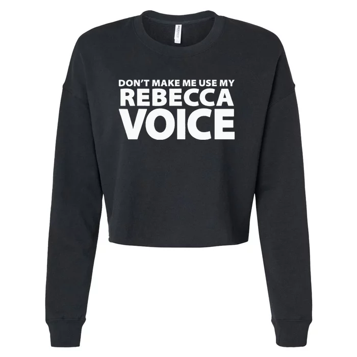 Dont Make Me Use My REBECCA Voice Funny REBECCA Cropped Pullover Crew