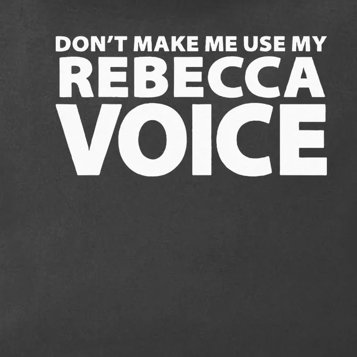 Dont Make Me Use My REBECCA Voice Funny REBECCA Zip Tote Bag