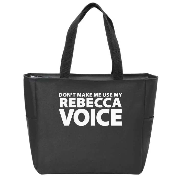 Dont Make Me Use My REBECCA Voice Funny REBECCA Zip Tote Bag