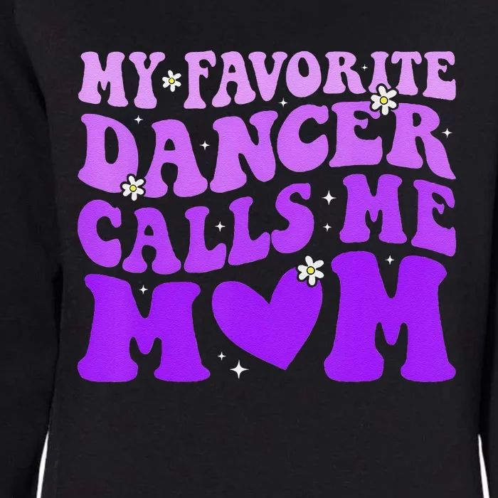 Dance Mom My Favorite Dancer Calls Me Mom Funny MotherS Day Womens California Wash Sweatshirt