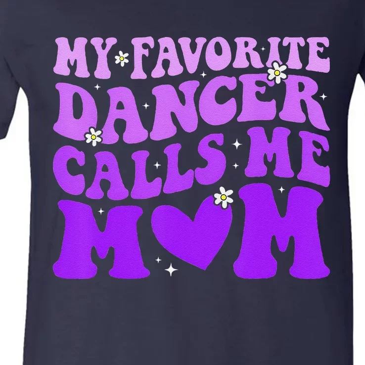 Dance Mom My Favorite Dancer Calls Me Mom Funny MotherS Day V-Neck T-Shirt