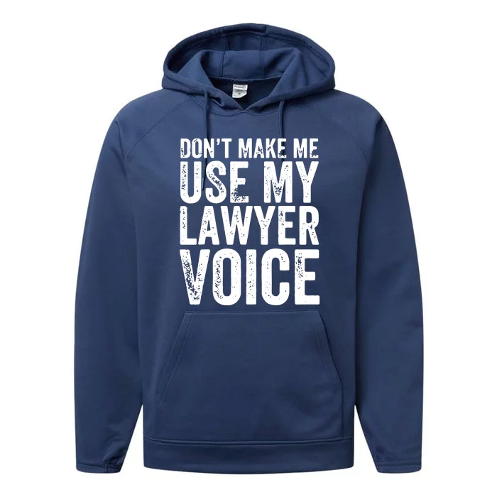 Dont Make Me Use My Lawyer Voice Funny Lawyer Gift Performance Fleece Hoodie