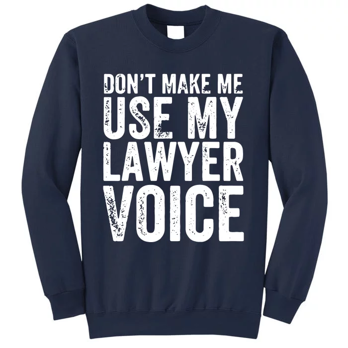 Dont Make Me Use My Lawyer Voice Funny Lawyer Gift Sweatshirt