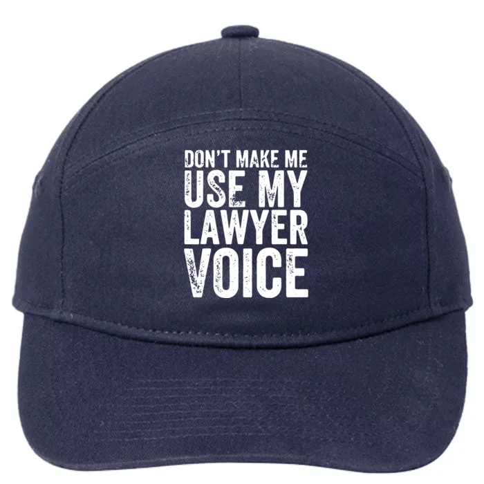 Dont Make Me Use My Lawyer Voice Funny Lawyer Gift 7-Panel Snapback Hat