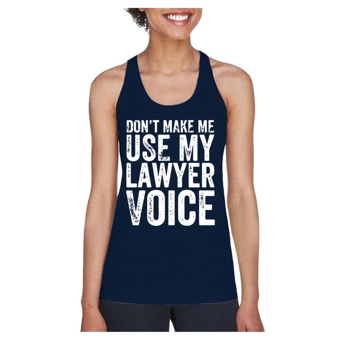 Dont Make Me Use My Lawyer Voice Funny Lawyer Gift Women's Racerback Tank