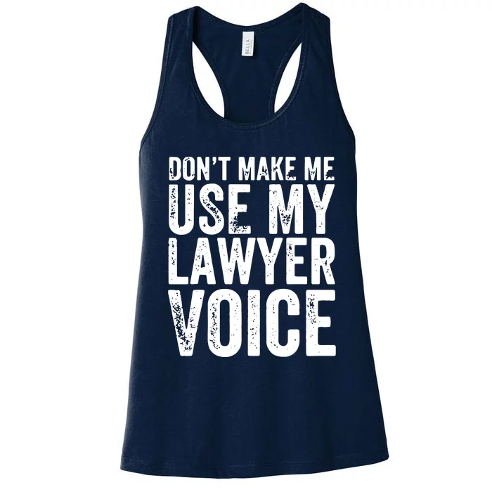 Dont Make Me Use My Lawyer Voice Funny Lawyer Gift Women's Racerback Tank