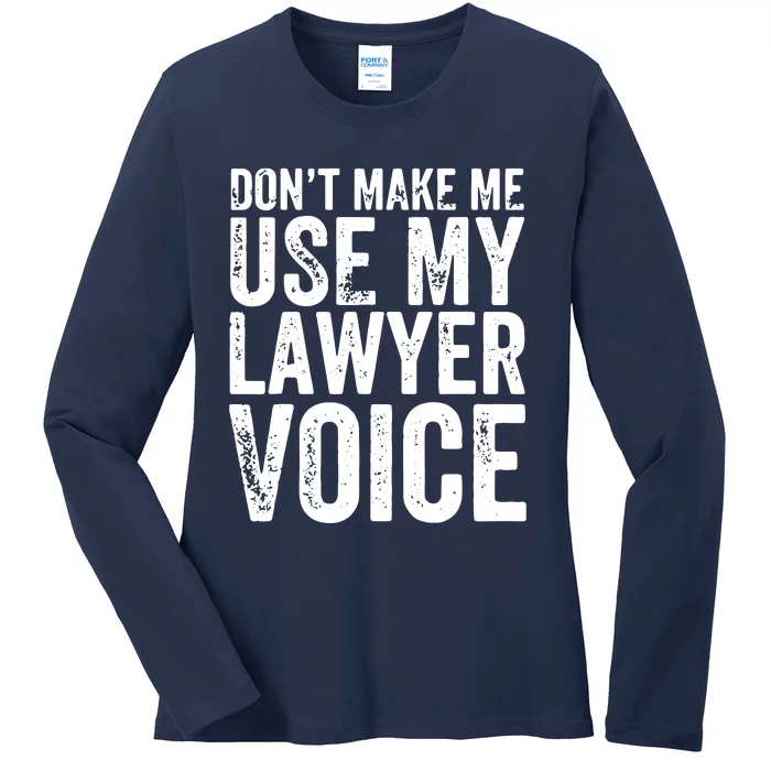 Dont Make Me Use My Lawyer Voice Funny Lawyer Gift Ladies Long Sleeve Shirt