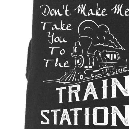 Don't Make Me Take You To The Train Station Doggie 3-End Fleece Hoodie