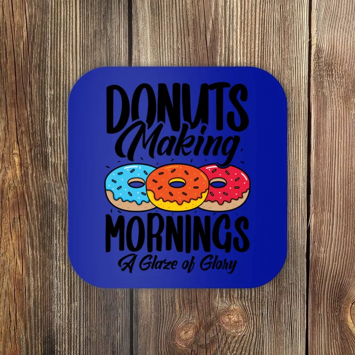 Donuts Making Mornings A Glaze Of Glory Donuts Gift Coaster