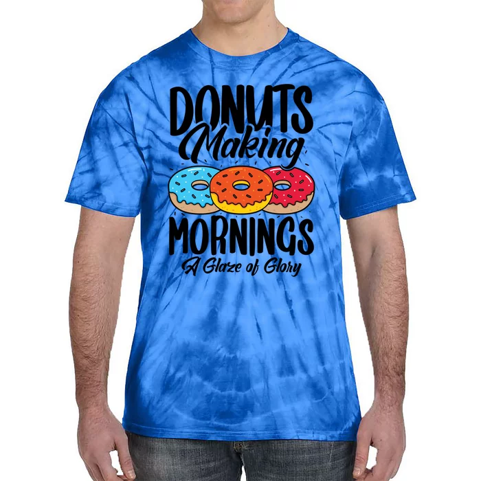 Donuts Making Mornings A Glaze Of Glory Donuts Gift Tie-Dye T-Shirt