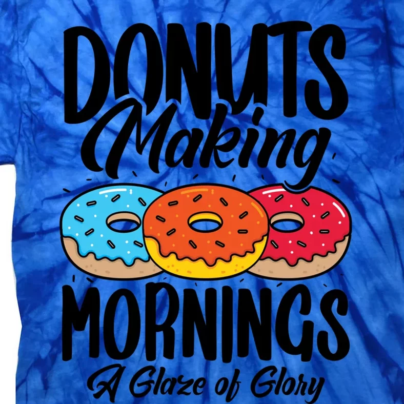 Donuts Making Mornings A Glaze Of Glory Donuts Gift Tie-Dye T-Shirt