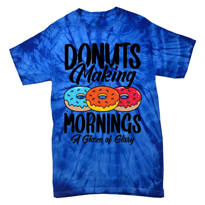 Donuts Making Mornings A Glaze Of Glory Donuts Gift Tie-Dye T-Shirt